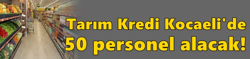 Tarım Kredi Kocaeli'de 50 personel alacak!