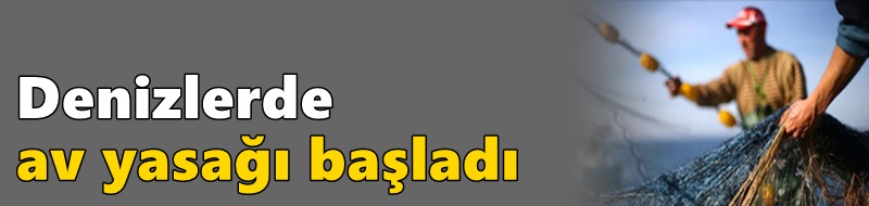 Denizlerde av yasağı başladı