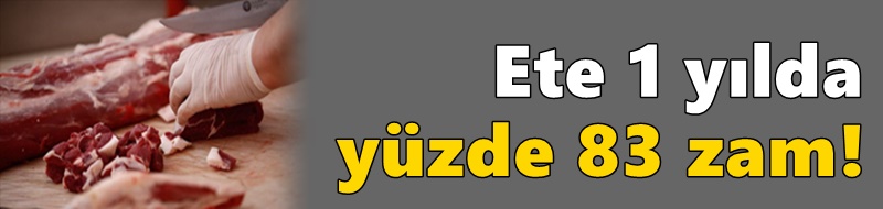 Ete 1 yılda yüzde 83 zam!