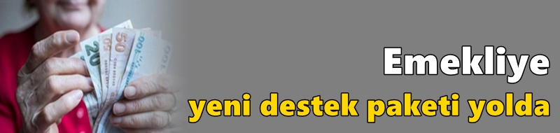 Emekliye yeni destek paketi yolda