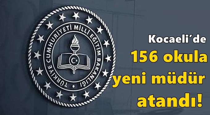 Kocaeli’de 156 okula yeni müdür atandı!