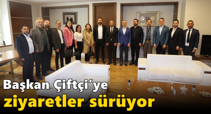 Başkan Çiftçi’ye ziyaretler sürüyor
