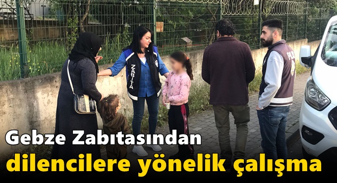 Gebze Zabıtasından dilencilere yönelik çalışma