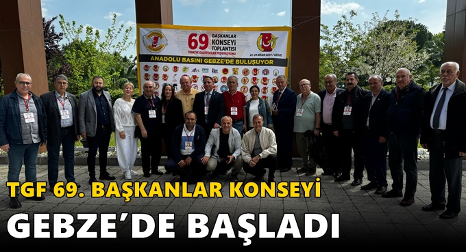 TGF 69. BAŞKANLAR KONSEYİ GEBZE’DE BAŞLADI