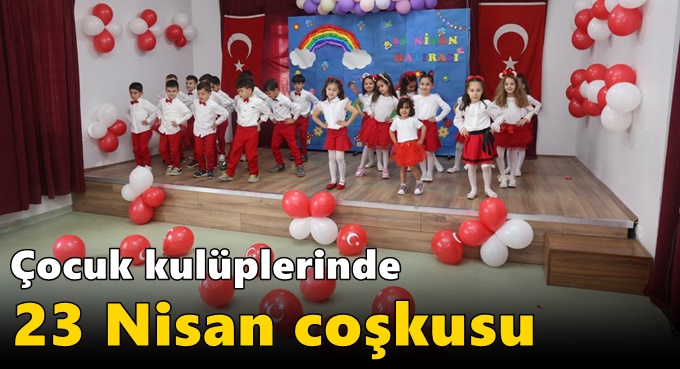 Çocuk kulüplerinde 23 Nisan coşkusu