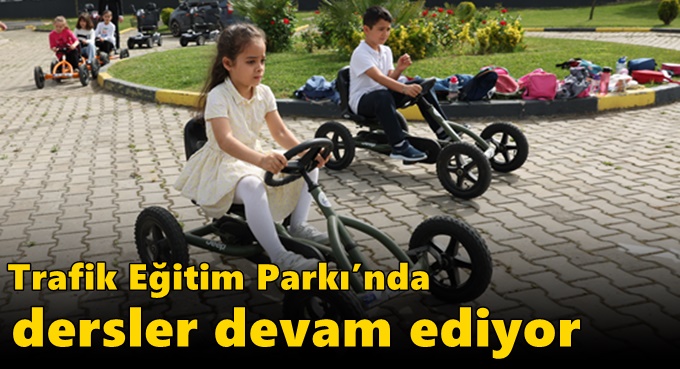 Trafik Eğitim Parkı’nda dersler devam ediyor