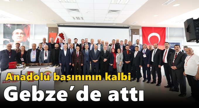 Anadolu basınının kalbi Gebze’de attı