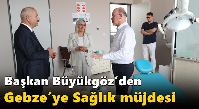 Başkan Büyükgöz’den  Gebze’ye Sağlık Müjdesi