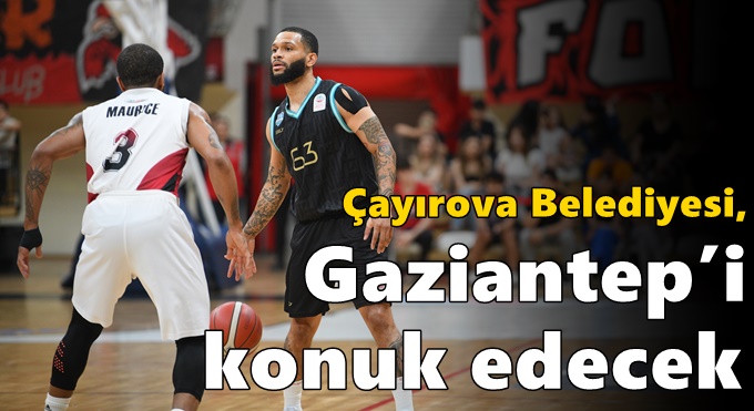 Çayırova Belediyesi, Gaziantep’i konuk edecek
