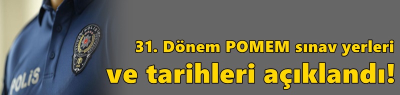 31. Dönem POMEM sınav yerleri ve tarihleri açıklandı!
