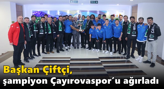 Çiftçi, şampiyon Çayırovaspor’u ağırladı