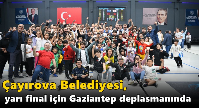 Çayırova Belediyesi, yarı final için Gaziantep deplasmanında