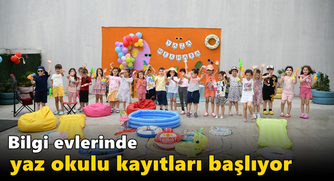Bilgi evlerinde yaz okulu kayıtları başlıyor