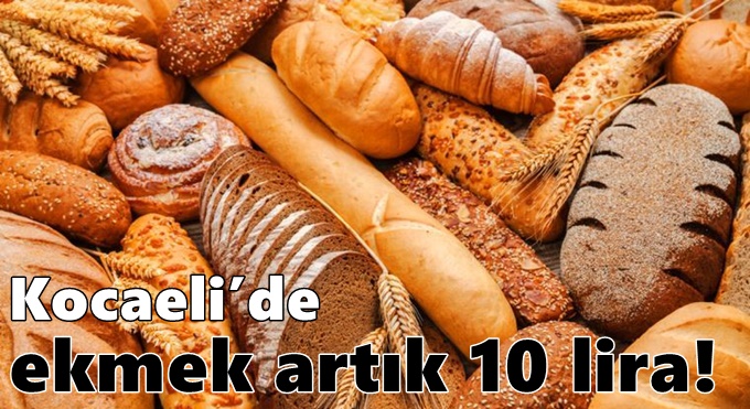 Kocaeli’de ekmek artık 10 lira!