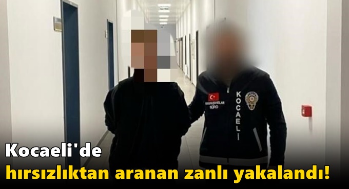 Kocaeli'de hırsızlıktan aranan zanlı yakalandı!