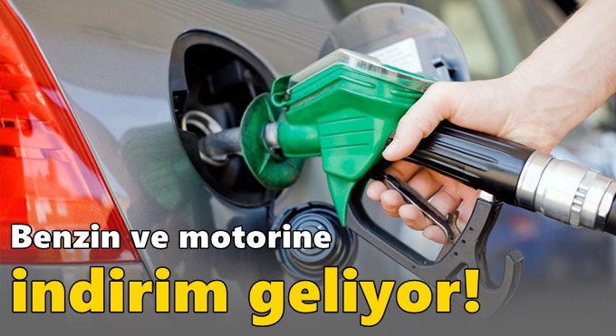 Benzin ve motorine indirim geliyor!