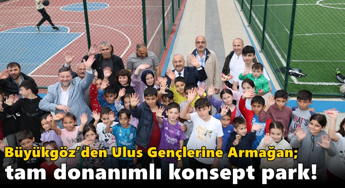 Başkan Büyükgöz’den Ulus Gençlerine Armağan;  Tam Donanımlı Konsept Park!