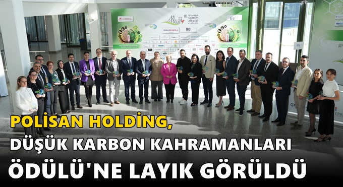 POLİSAN HOLDİNG, DÜŞÜK KARBON KAHRAMANLARI ÖDÜLÜ'NE LAYIK GÖRÜLDÜ