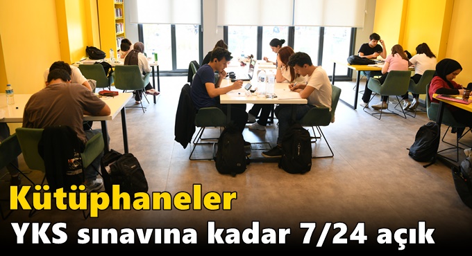Kütüphaneler YKS sınavına kadar 7/24 açık