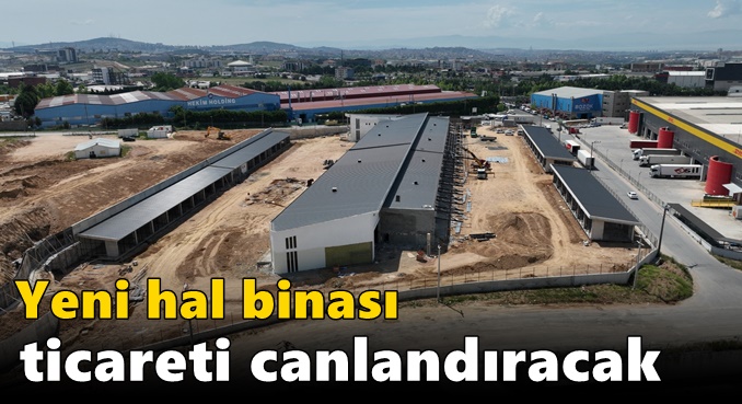 Yeni hal binası ticareti canlandıracak