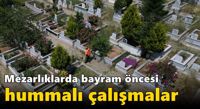 Mezarlıklarda bayram  öncesi hummalı çalışmalar