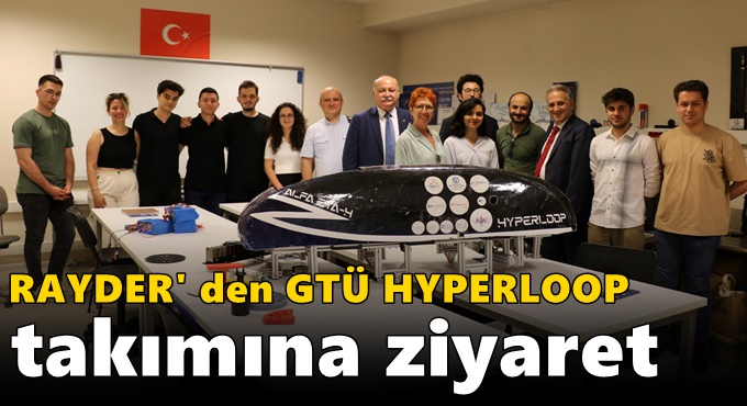 RAYDER' den GTÜ HYPERLOOP Takımına Ziyaret