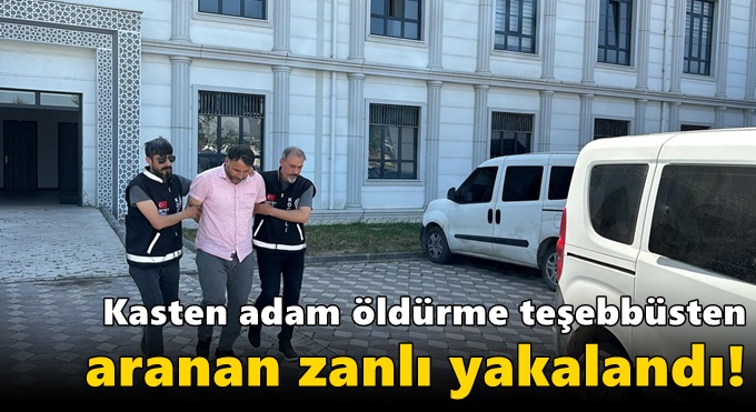 Kasten adam öldürme teşebbüsten aranan zanlı yakalandı!