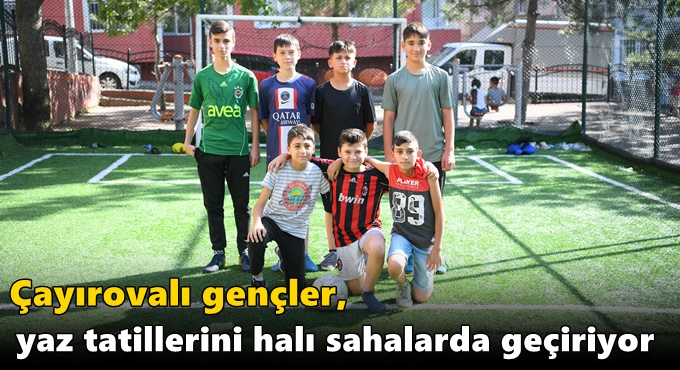 Çayırovalı gençler, yaz tatillerini halı sahalarda geçiriyor