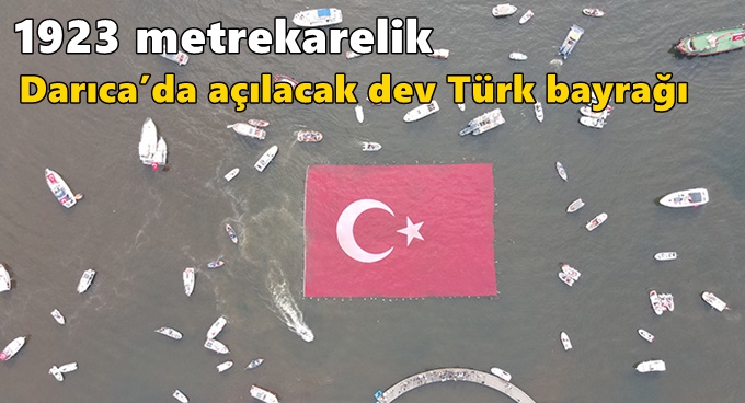 1923 metrekarelik dev Türk bayrağı Darıca’da açılacak