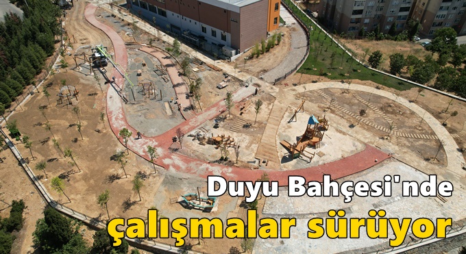 Duyu Bahçesi'nde çalışmalar sürüyor