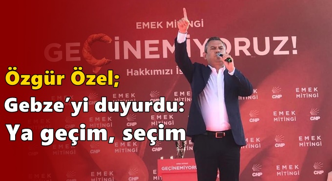 Özgür Özel Gebze'de mitinge katıldı!