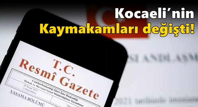 Kocaeli’nin Kaymakamları değişti!