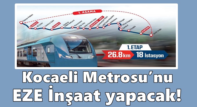 Kocaeli Metrosu’nu EZE İnşaat yapacak!