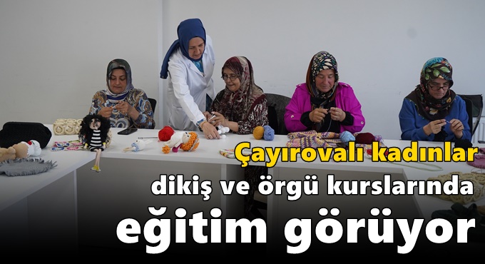 Çayırovalı kadınlar dikiş ve örgü kurslarında eğitim görüyor