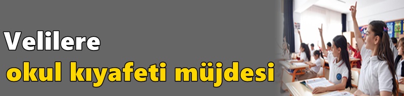 Velilere okul kıyafeti müjdesi