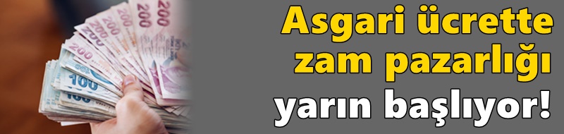 Asgari ücrette zam pazarlığı yarın başlıyor!