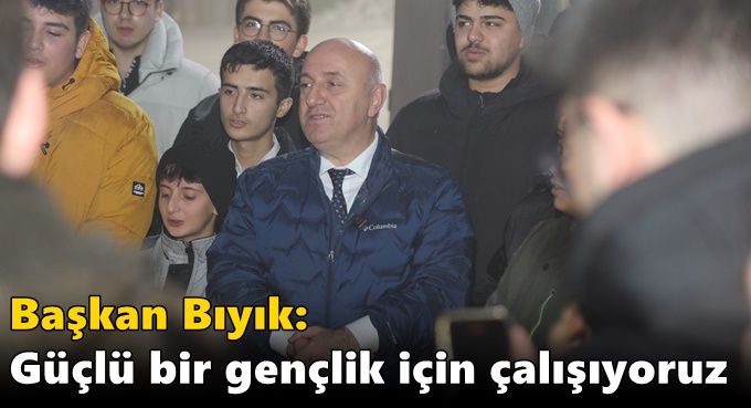 Bıyık: ‘Güçlü bir gençlik için çalışıyoruz’