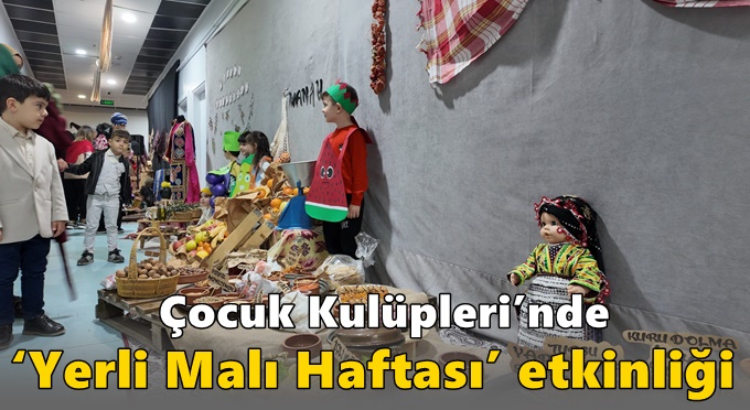 Çocuk Kulüpleri’nde ‘Yerli Malı Haftası’ etkinliği