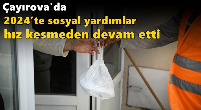 2024’te sosyal yardımlar hız kesmeden devam etti