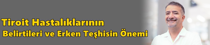 Tiroit Hastalıklarının Belirtileri ve Erken Teşhisin Önemi
