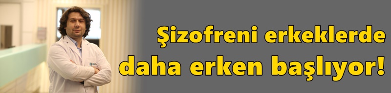 Şizofreni erkeklerde daha erken başlıyor!