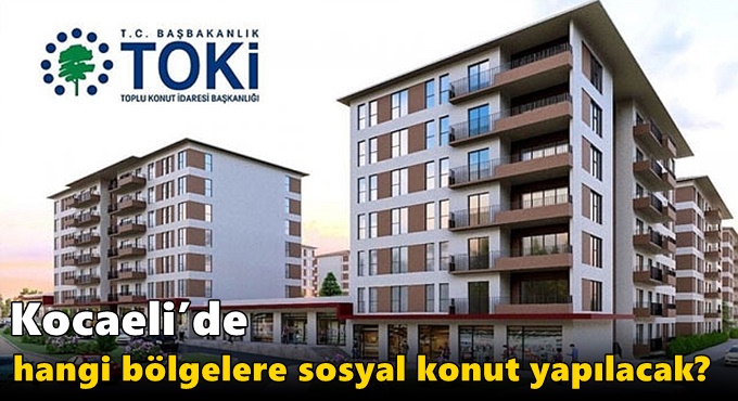 Kocaeli’de hangi bölgelere sosyal konut yapılacak?