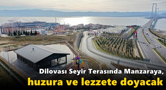 Dilovası Seyir Terasında Manzaraya, Huzura ve Lezzete Doyacak