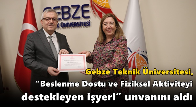 Gebze Teknik Üniversitesi, “Beslenme Dostu ve Fiziksel Aktiviteyi Destekleyen İşyeri” Unvanını Aldı