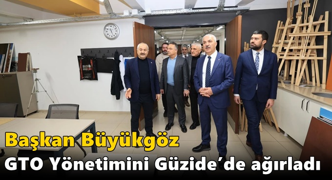 Başkan Büyükgöz GTO Yönetimini Güzide’de Ağırladı