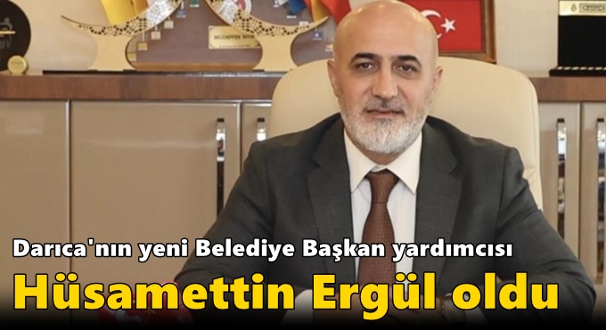 Darıca'nın yeni belediye başkan yardımcısı Hüsamettin Ergül oldu