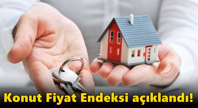 Konut Fiyat Endeksi açıklandı!