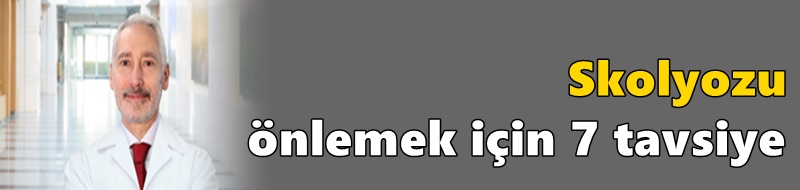 Skolyozu önlemek için 7 tavsiye