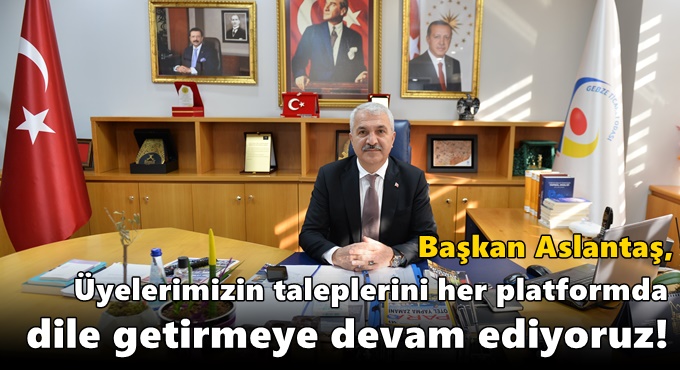Başkan Aslantaş, Üyelerimizin taleplerini her platformda dile getirmeye devam ediyoruz!