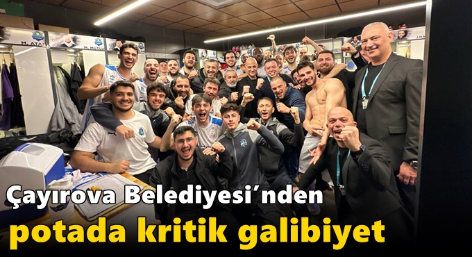 Çayırova Belediyesi’nden potada kritik galibiyet